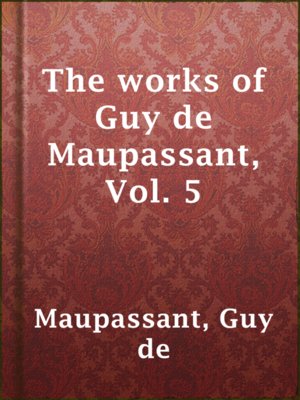 cover image of The works of Guy de Maupassant, Vol. 5